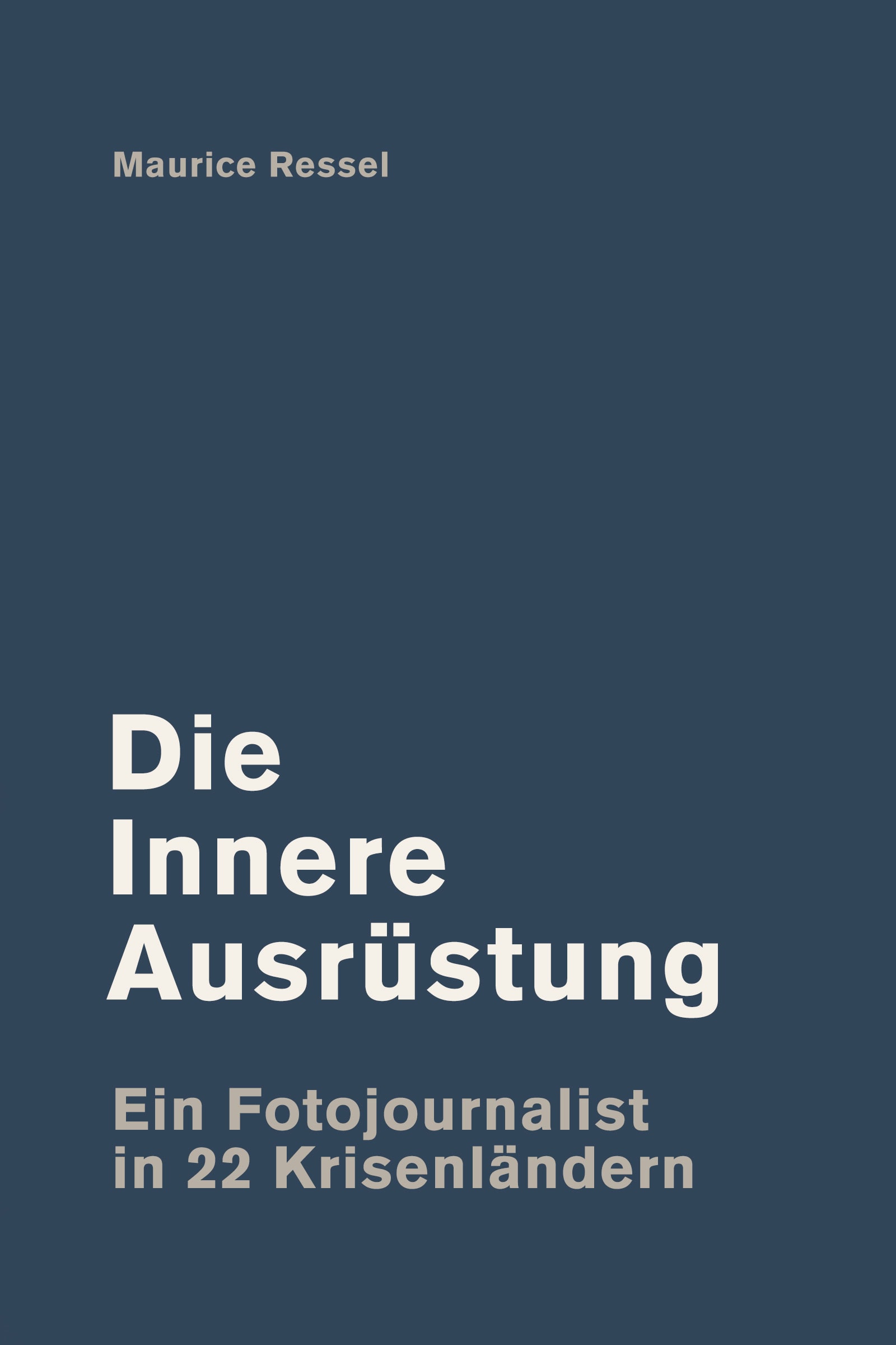 Die Innere Ausrüstung – Ein Fotojournalist in 22 Krisenländern. Kostenloses Buch von Survival-Experte Maurice Ressel über Krisenpsychologie und Überlebenserfahrungen aus 22 Ländern.