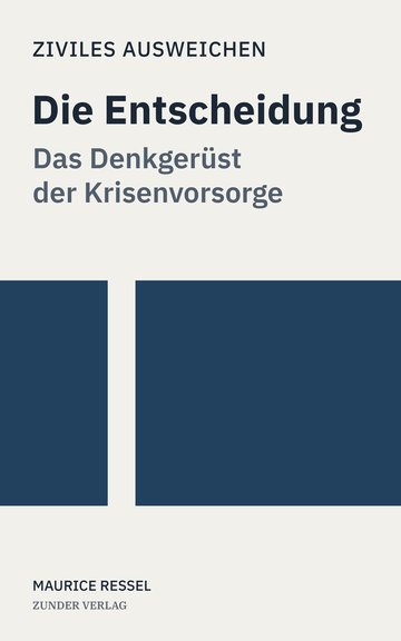 Buchcover „Die Entscheidung: Das Denkgerüst der Krisenvorsorge“ — Maurice Ressel, Ziviles Ausweichen Band 1, Zunder Verlag